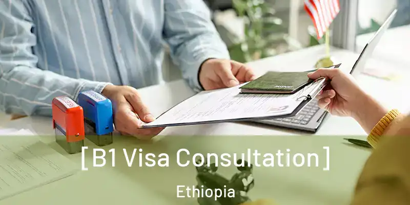  [B1 Visa Consultation] Ethiopia