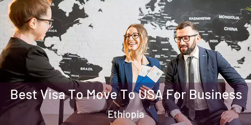  Best Visa To Move To USA For Business Ethiopia