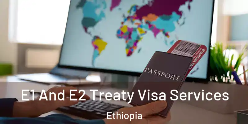  E1 And E2 Treaty Visa Services Ethiopia