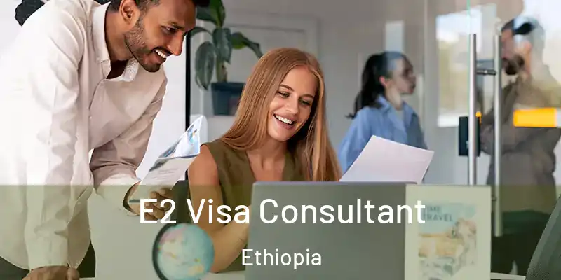  E2 Visa Consultant Ethiopia