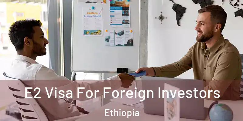  E2 Visa For Foreign Investors Ethiopia