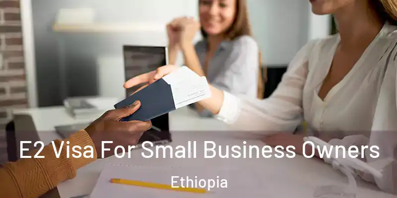  E2 Visa For Small Business Owners Ethiopia