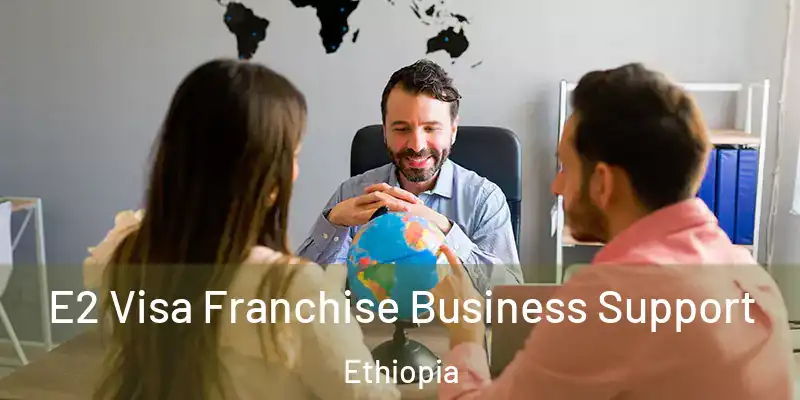  E2 Visa Franchise Business Support Ethiopia