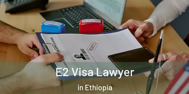  E2 Visa Lawyer in Ethiopia