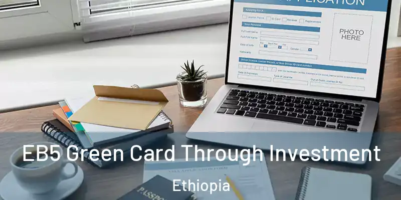  EB5 Green Card Through Investment Ethiopia
