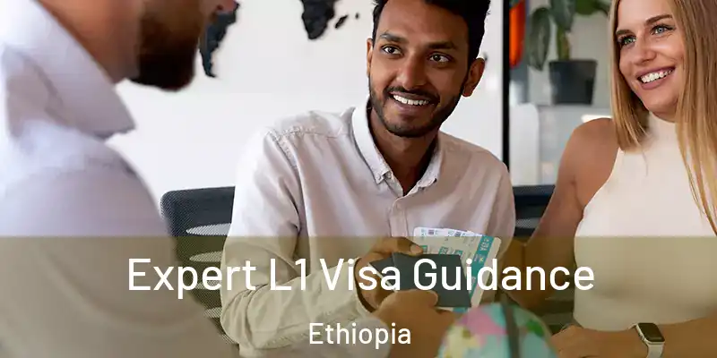  Expert L1 Visa Guidance Ethiopia