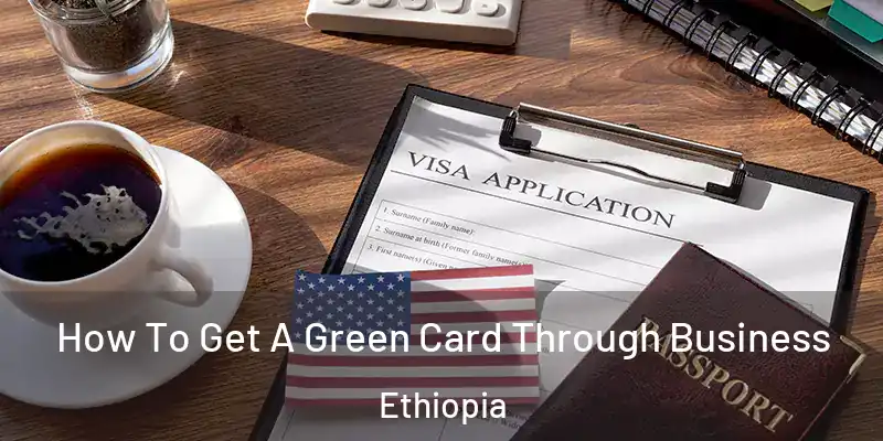  How To Get A Green Card Through Business Ethiopia