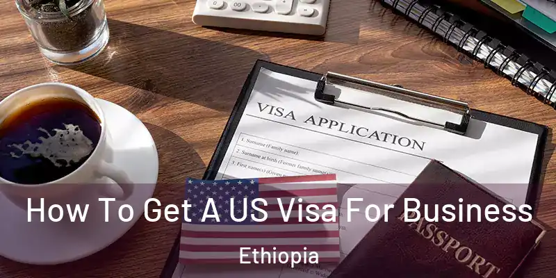  How To Get A US Visa For Business Ethiopia