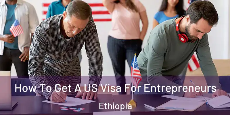  How To Get A US Visa For Entrepreneurs Ethiopia