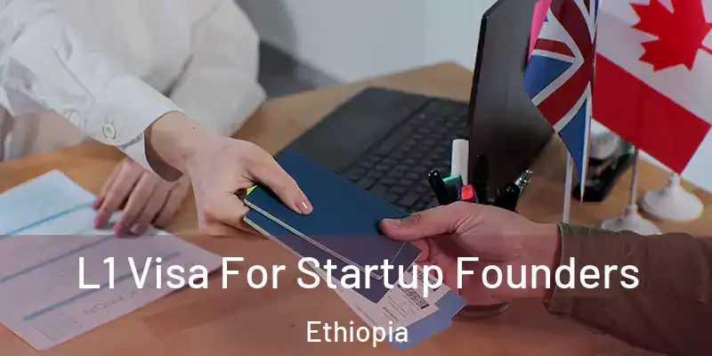  L1 Visa For Startup Founders Ethiopia