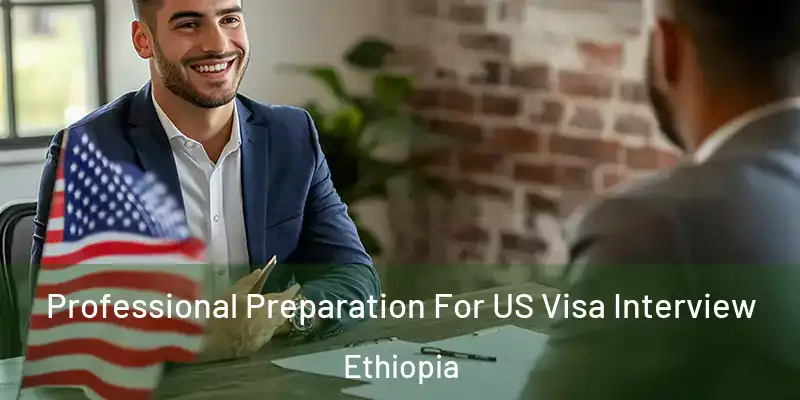  Professional Preparation For US Visa Interview Ethiopia