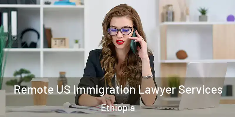  Remote US Immigration Lawyer Services Ethiopia