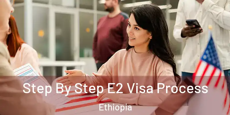  Step By Step E2 Visa Process Ethiopia