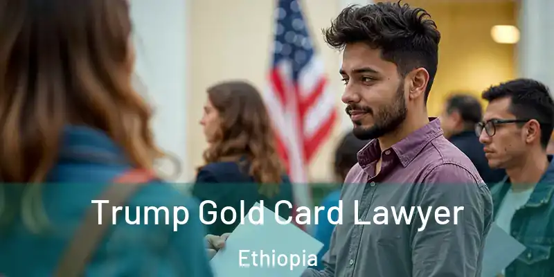  Trump Gold Card Lawyer Ethiopia