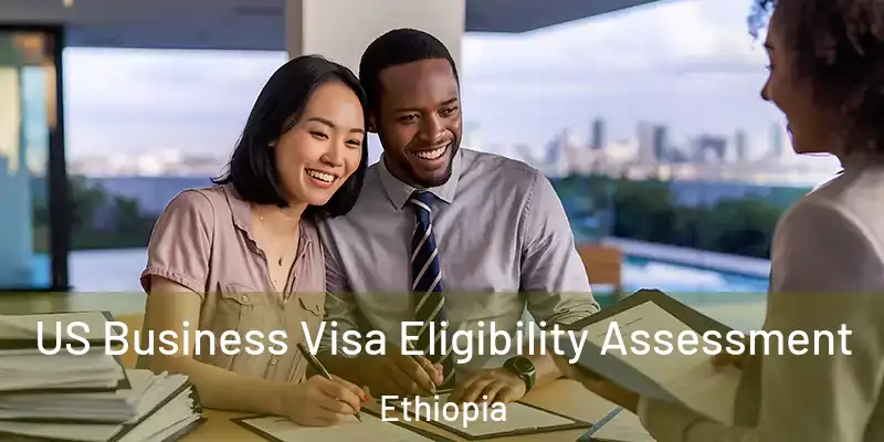  US Business Visa Eligibility Assessment Ethiopia