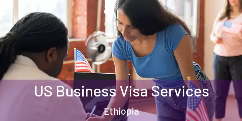  US Business Visa Services Ethiopia