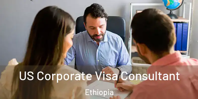  US Corporate Visa Consultant Ethiopia