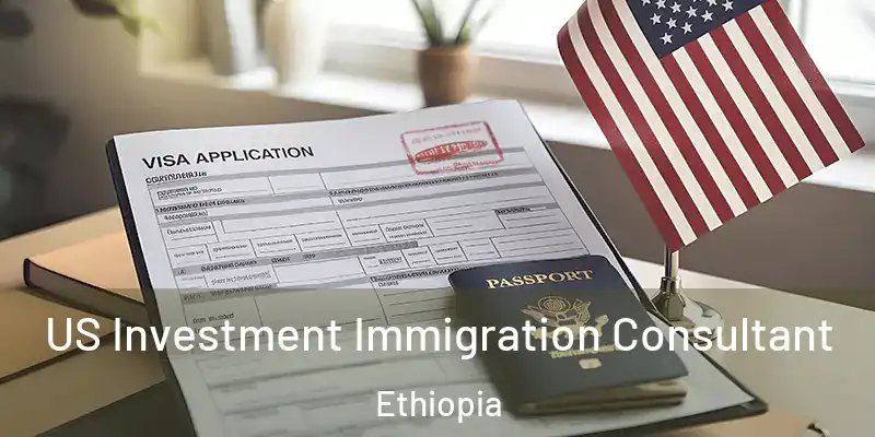  US Investment Immigration Consultant Ethiopia