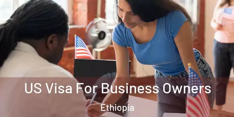  US Visa For Business Owners Ethiopia