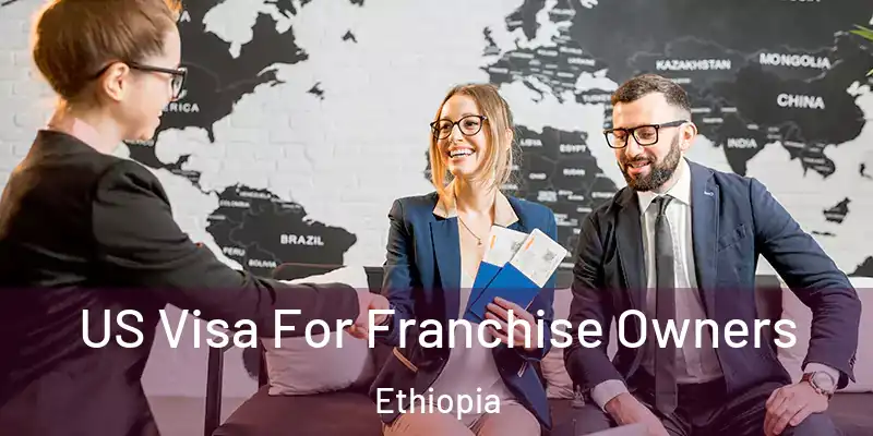  US Visa For Franchise Owners Ethiopia