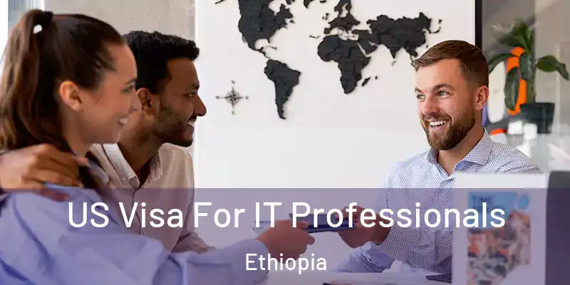  US Visa For IT Professionals Ethiopia