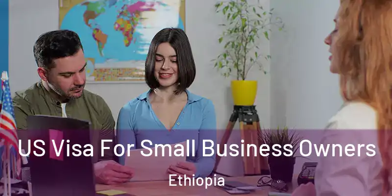  US Visa For Small Business Owners Ethiopia