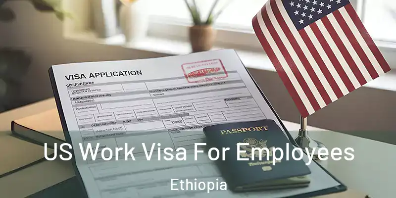  US Work Visa For Employees Ethiopia