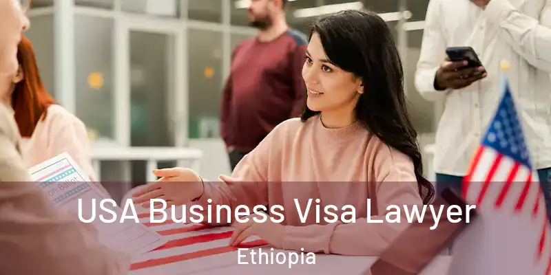  USA Business Visa Lawyer Ethiopia