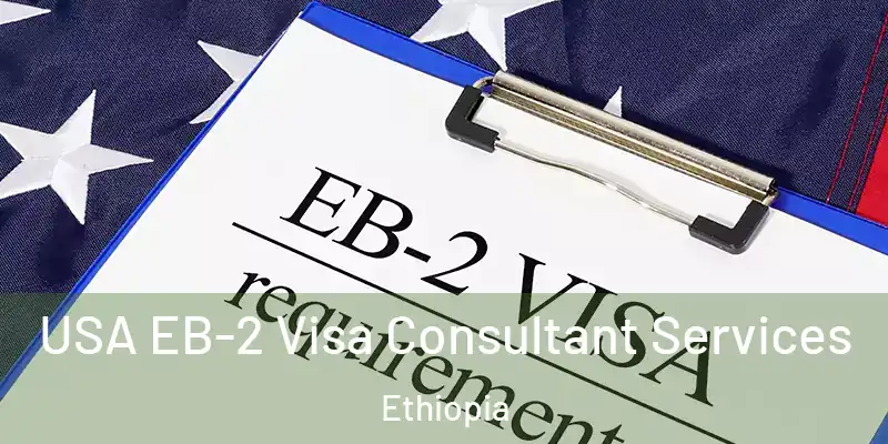  USA EB-2 Visa Consultant Services Ethiopia
