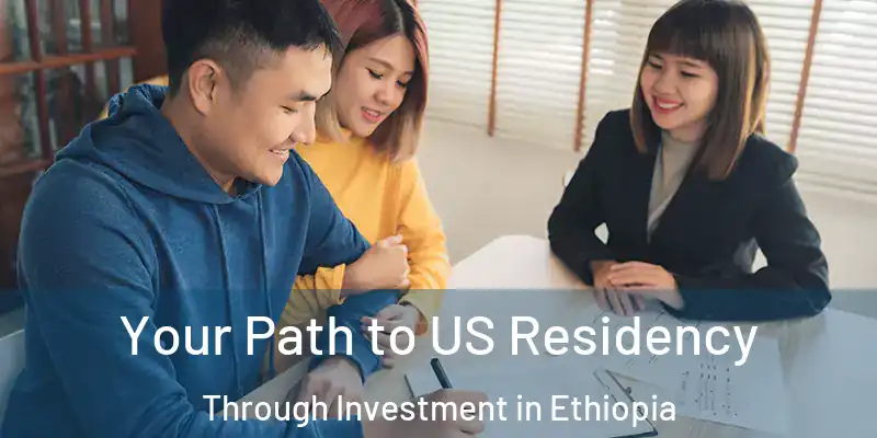  Your Path to US Residency Through Investment in Ethiopia